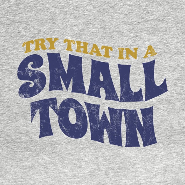 Try That In A Small Town - retro vintage by SUMAMARU